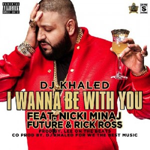 (MUSIC) DJ Khaled ft Nicki Minaj, Future & Rick Ross – I Wanna Be With You